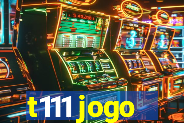 t111 jogo